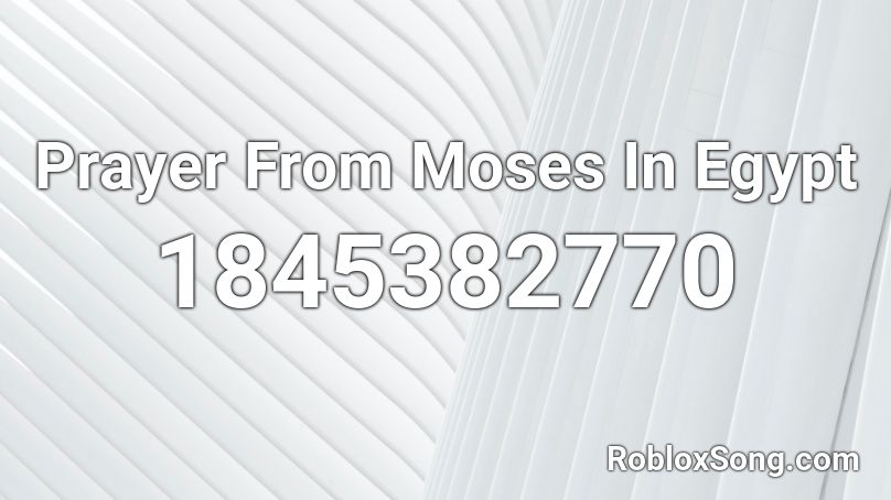 Prayer From Moses In Egypt Roblox ID