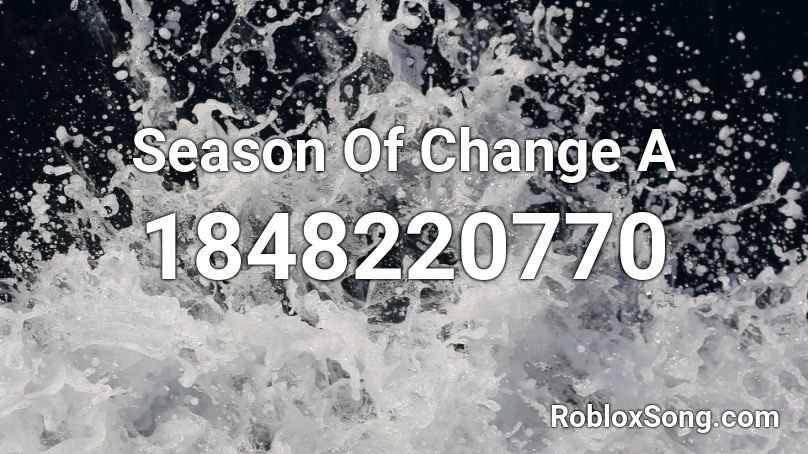 Season Of Change A Roblox ID