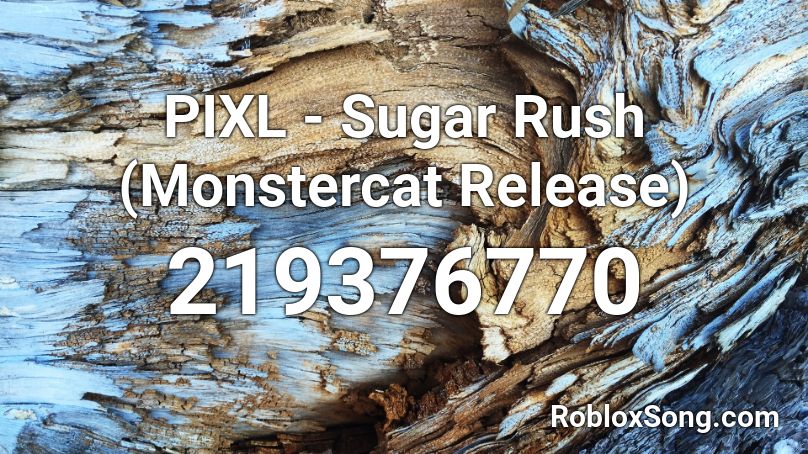 PIXL - Sugar Rush (Monstercat Release)  Roblox ID