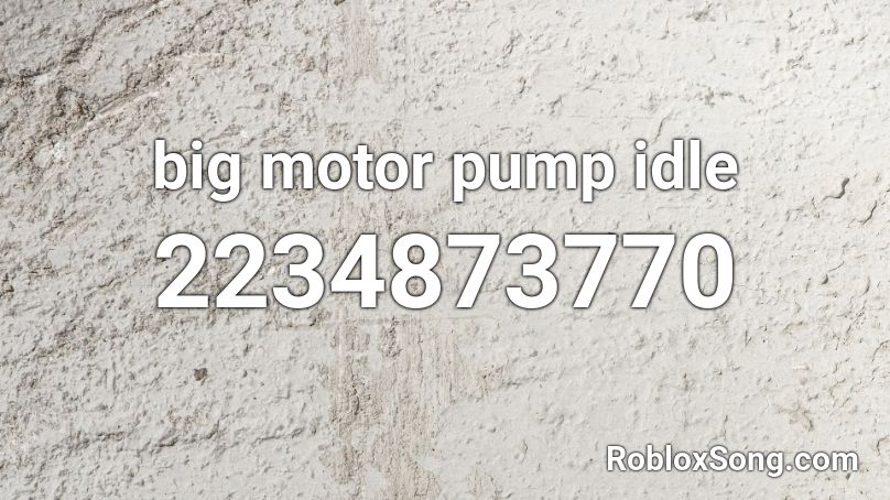 big motor pump idle Roblox ID
