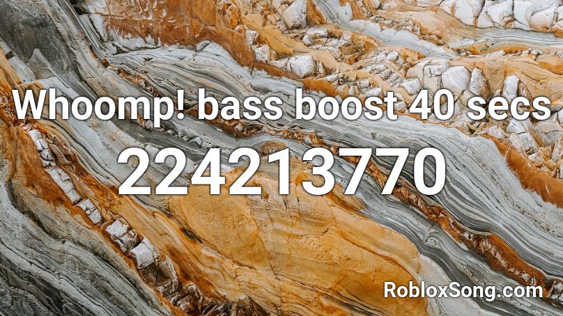 Whoomp! bass boost 40 secs Roblox ID