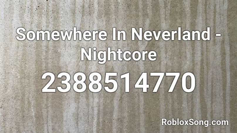 Somewhere In Neverland - Nightcore Roblox ID