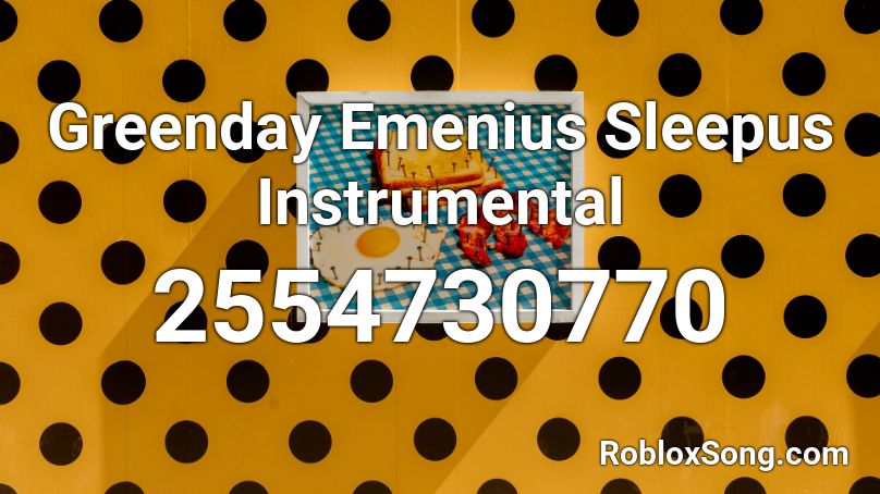 Greenday Emenius Sleepus Instrumental Roblox ID