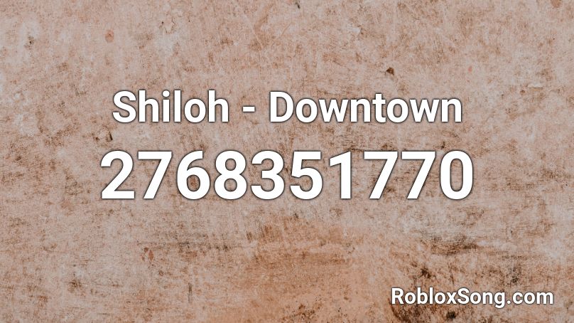Shiloh Downtown Roblox Id Roblox Music Codes - downtown roblox codes