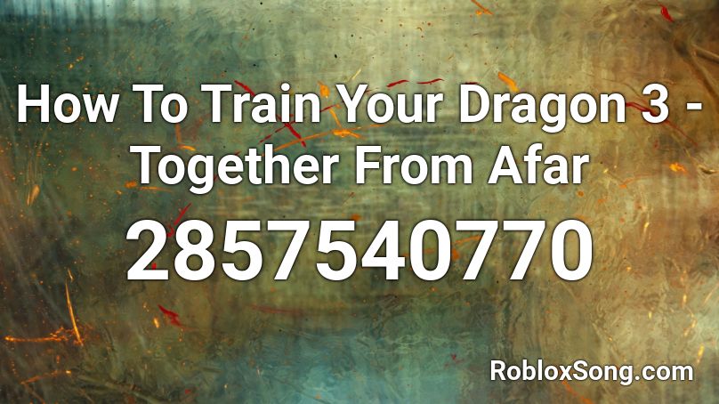 How To Train Your Dragon 3 - Together From Afar Roblox ID