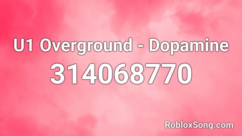 U1 Overground - Dopamine Roblox ID