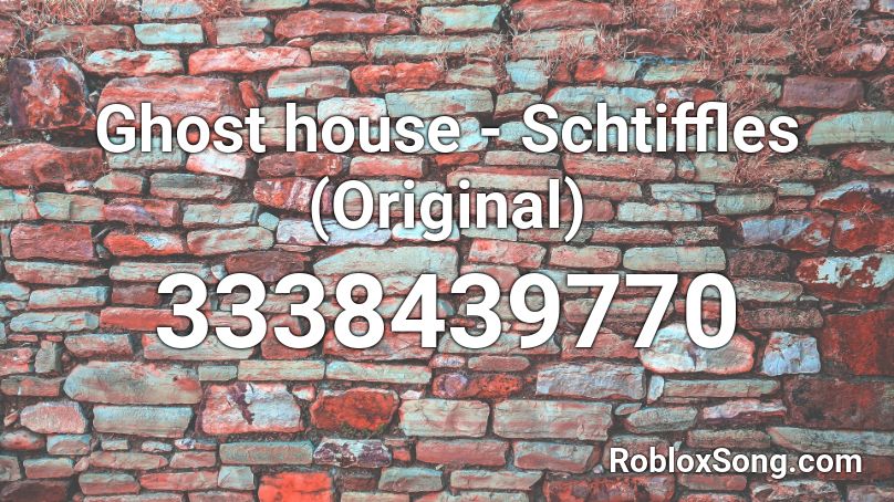 Ghost house - Schtiffles (Original) Roblox ID