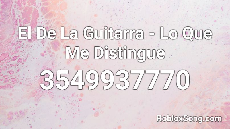 El De La Guitarra - Lo Que Me Distingue Roblox ID