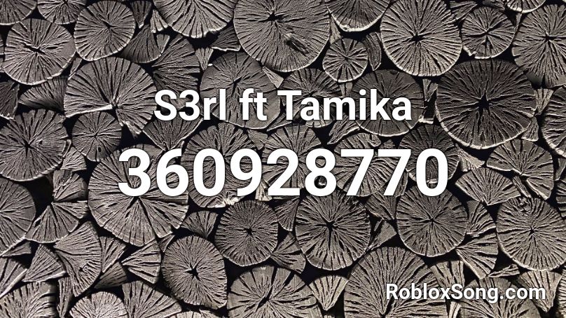 S3rl ft Tamika Roblox ID