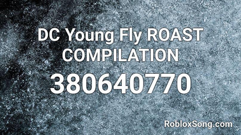 DC Young Fly ROAST COMPILATION Roblox ID