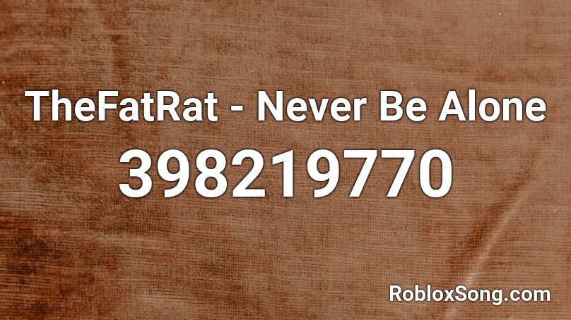 TheFatRat - Never Be Alone Roblox ID