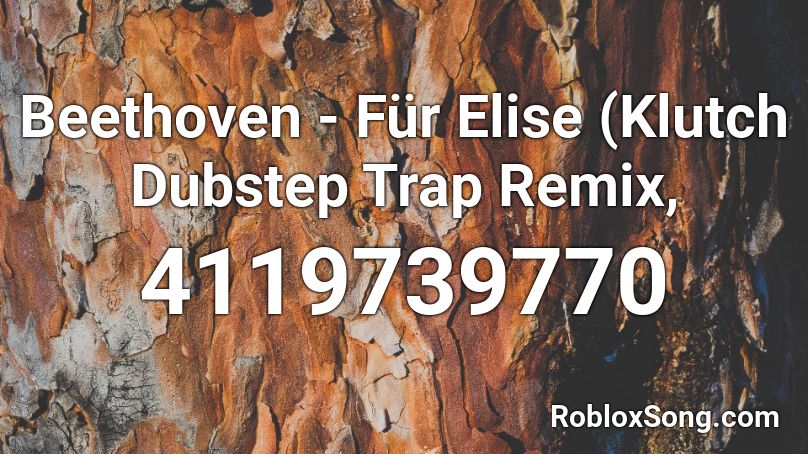 Beethoven - Für Elise (Klutch Dubstep Trap Remix,  Roblox ID