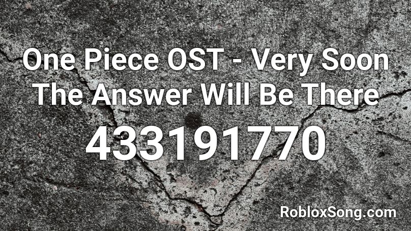 One Piece OST - Very Soon The Answer Will Be There Roblox ID