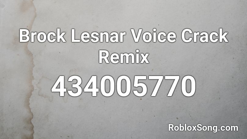 Brock Lesnar Voice Crack Remix Roblox Id Roblox Music Codes - voice crack roblox id