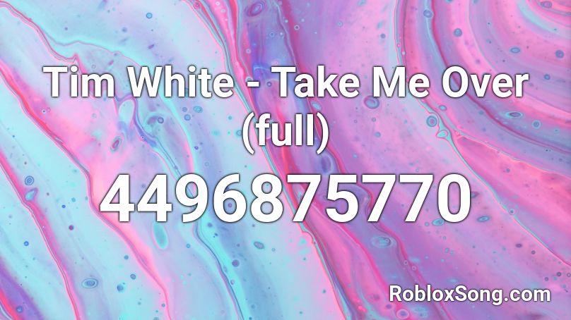 Tim White - Take Me Over (full) Roblox ID