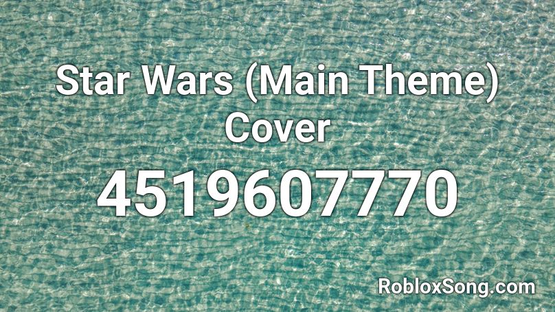 Star Wars Main Theme Cover Roblox Id Roblox Music Codes - song cover roblox music id