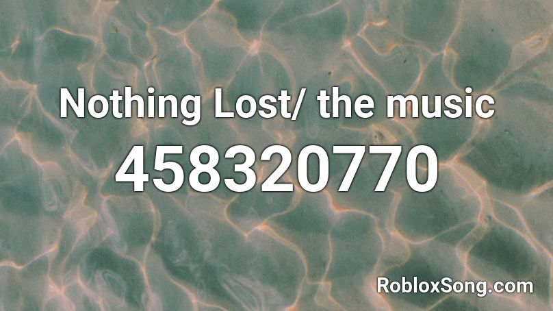 Nothing Lost/ the music Roblox ID