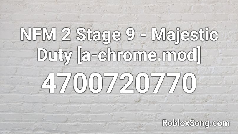 NFM 2 Stage 9 - Majestic Duty [a-chrome.mod] Roblox ID