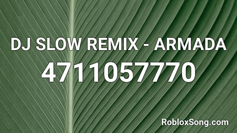 DJ SLOW REMIX - ARMADA Roblox ID
