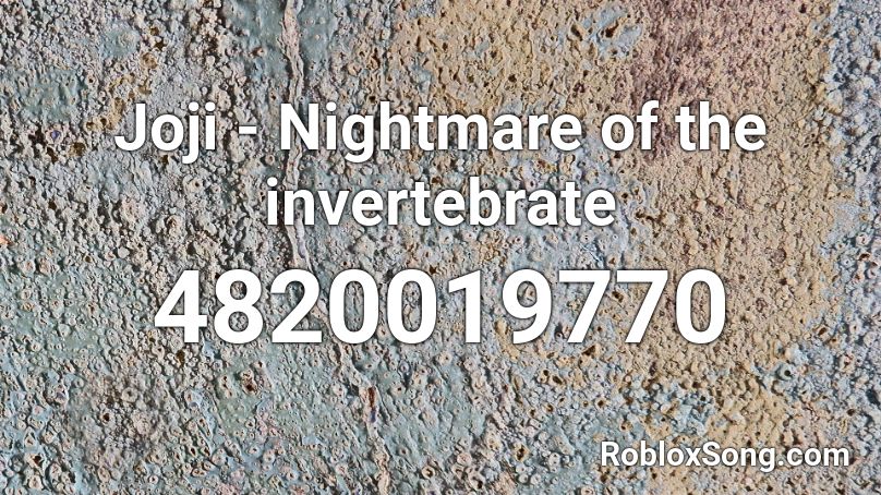 Joji - Nightmare of the invertebrate Roblox ID