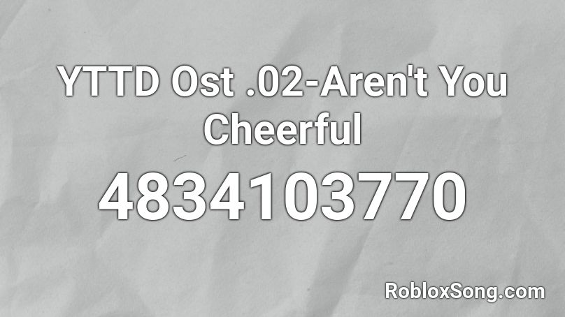 YTTD Ost .02-Aren't You Cheerful Roblox ID