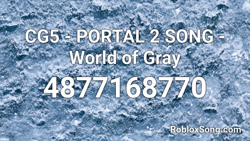 CG5 - PORTAL 2 SONG - World of Gray Roblox ID