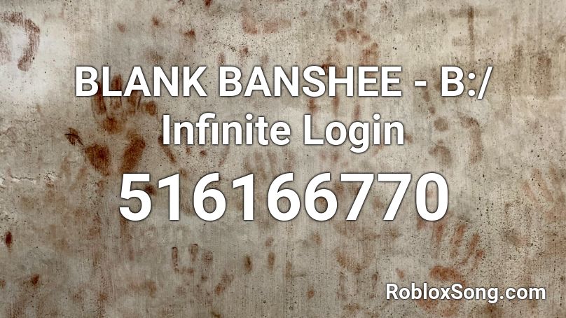 BLANK BANSHEE - B:/ Infinite Login Roblox ID