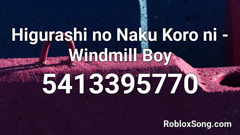 Higurashi no Naku Koro ni - Windmill Boy Roblox ID