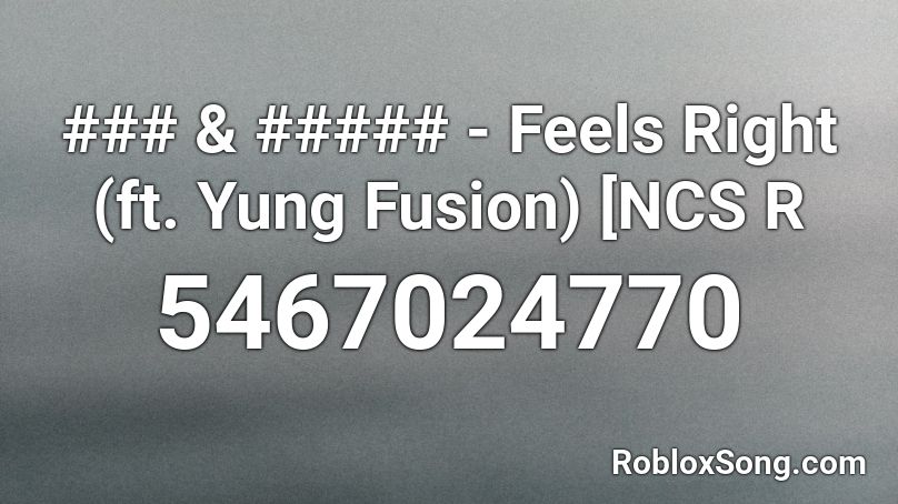 ### & ##### - Feels Right (ft. Yung Fusion) [NCS R Roblox ID