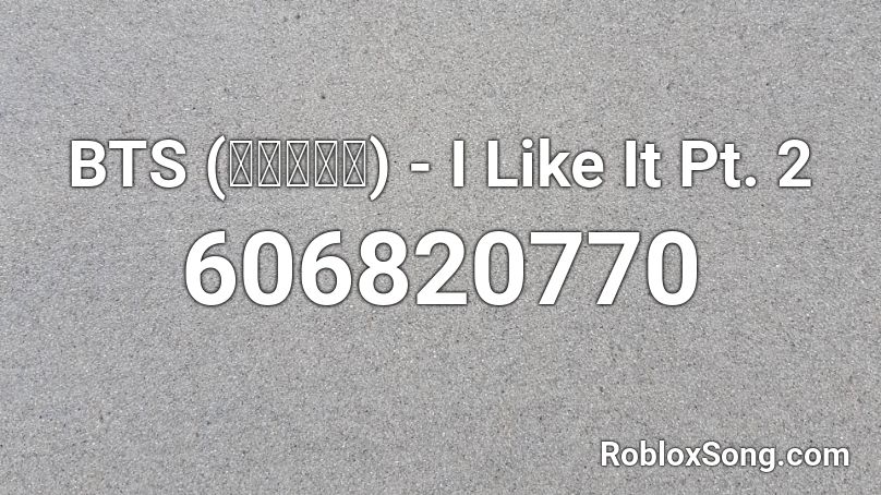 BTS (방탄소년단) - I Like It Pt. 2 Roblox ID