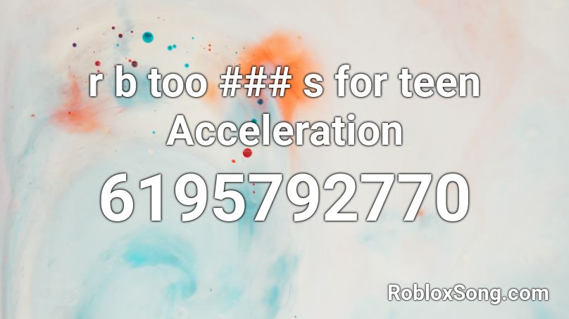 r b too ### s for teen Acceleration Roblox ID