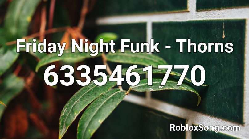 Friday Night Funk - Thorns Roblox ID - Roblox music codes
