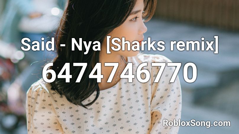 Said - Nya [Sharks remix] Roblox ID