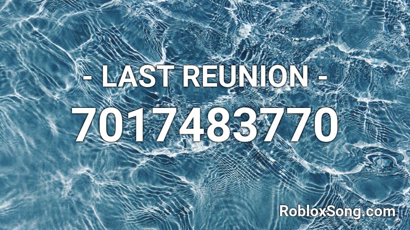 - LAST REUNION - Roblox ID