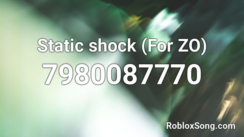 Static shock (For ZO) Roblox ID