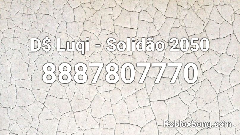 D$ Luqi - Solidão 2050 Roblox ID