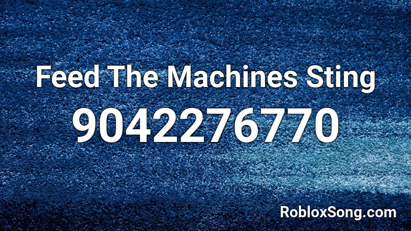 Feed The Machines Sting Roblox ID