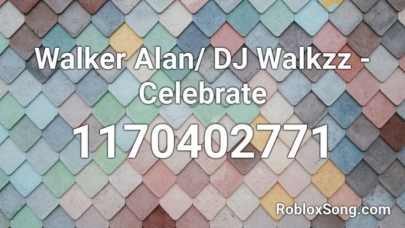 Walker Alan/ DJ Walkzz - Celebrate Roblox ID