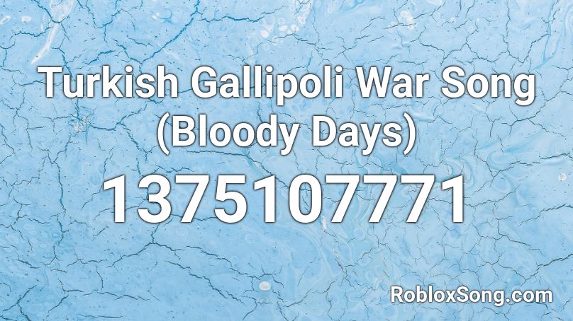 Turkish Gallipoli War Song (Bloody Days) Roblox ID