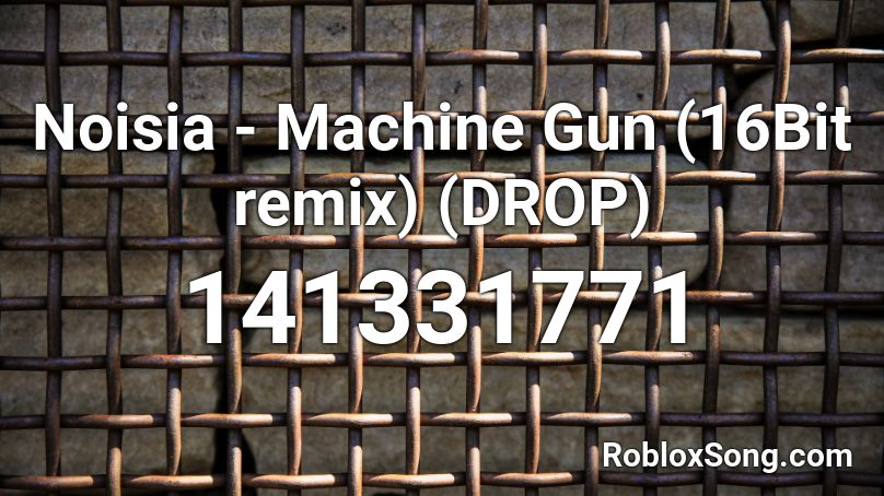 Noisia - Machine Gun (16Bit remix) (DROP) Roblox ID