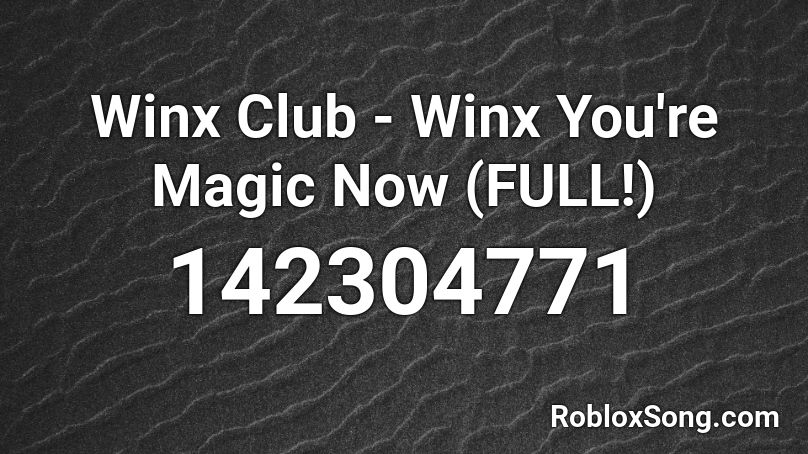 Winx Club - Winx You're Magic Now (FULL!) Roblox ID