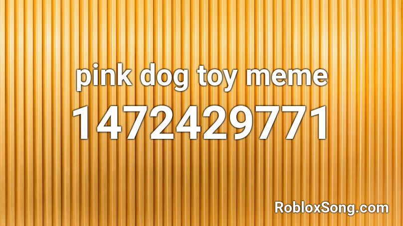 pink dog toy meme Roblox ID