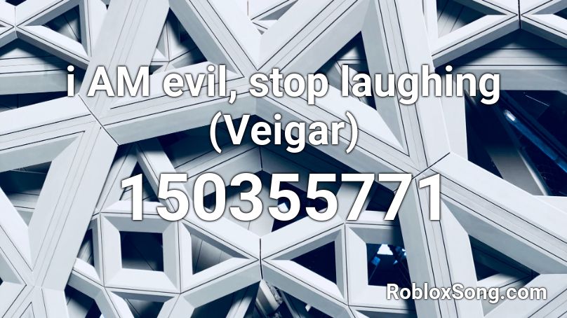 i AM evil, stop laughing (Veigar) Roblox ID