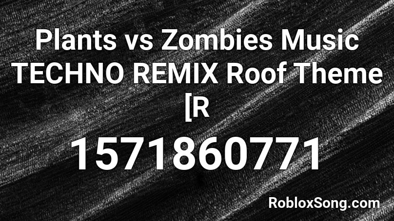 Plants vs Zombies Music TECHNO REMIX Roof Theme [R Roblox ID