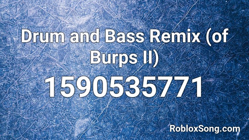 Drum and Bass Remix (of Burps II) Roblox ID