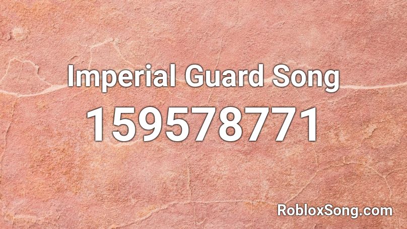 Imperial Guard Song Roblox ID