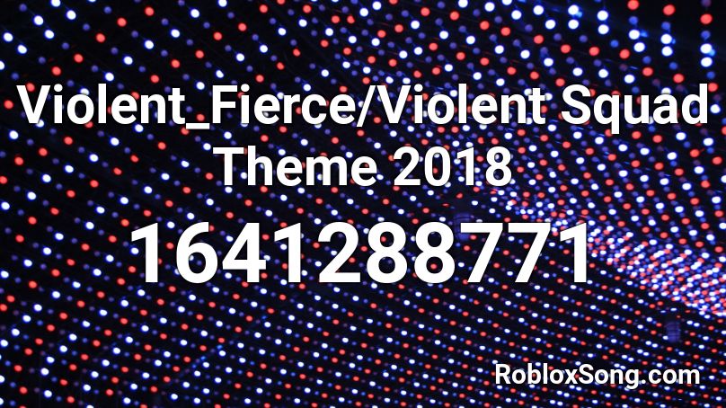 Violent_Fierce/Violent Squad Theme 2018 Roblox ID