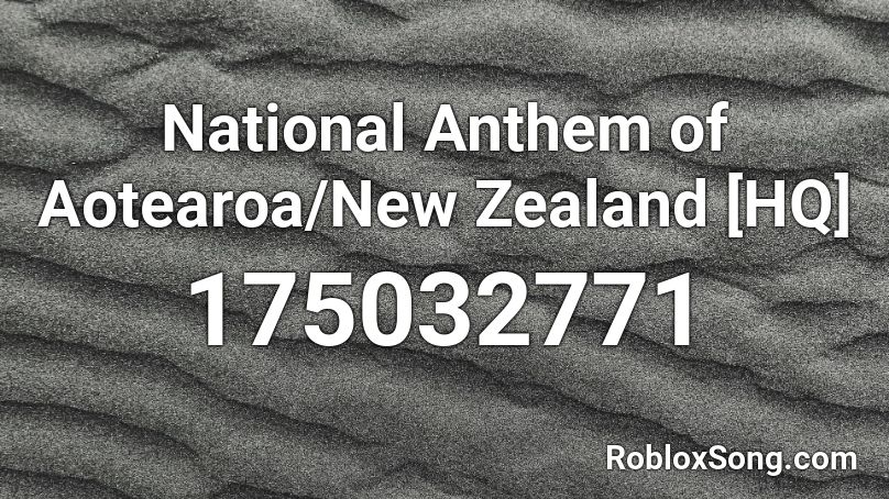 National Anthem of Aotearoa/New Zealand [HQ] Roblox ID