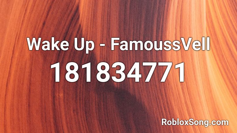 Wake Up - FamoussVell Roblox ID