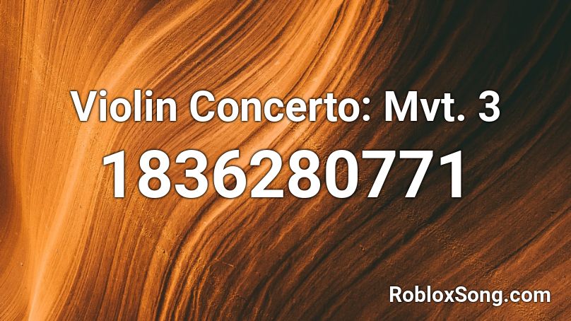 Violin Concerto: Mvt. 3 Roblox ID